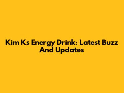 Kim K's Energy Drink: Latest Buzz And Updates