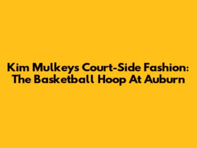 Kim Mulkey's Court-Side Fashion: The Basketball Hoop At Auburn
