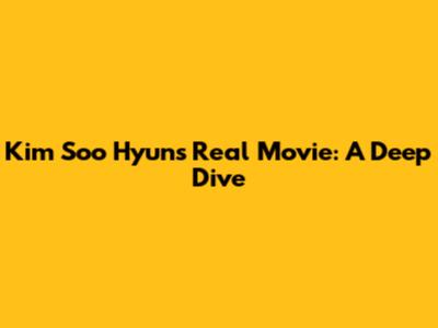 Kim Soo Hyun's Real Movie: A Deep Dive