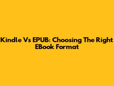 Kindle Vs EPUB: Choosing The Right EBook Format