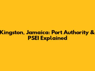 Kingston, Jamaica: Port Authority & PSEI Explained