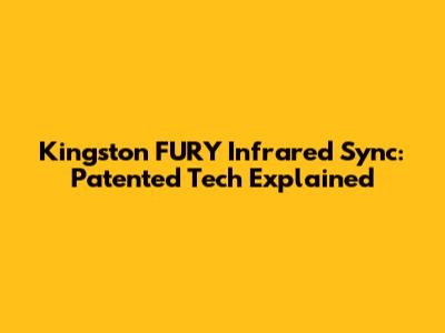 Kingston FURY Infrared Sync: Patented Tech Explained
