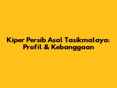 Kiper Persib Asal Tasikmalaya: Profil & Kebanggaan