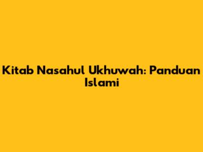 Kitab Nasahul Ukhuwah: Panduan Islami