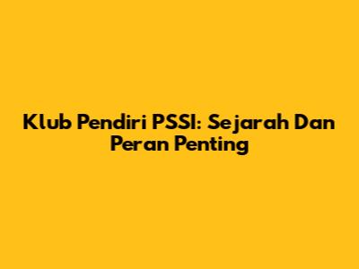 Klub Pendiri PSSI: Sejarah Dan Peran Penting