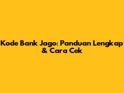 Kode Bank Jago: Panduan Lengkap & Cara Cek