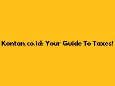 Kontan.co.id: Your Guide To Taxes!