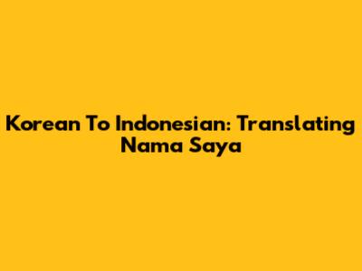 Korean To Indonesian: Translating 'Nama Saya'