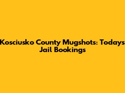 Kosciusko County Mugshots: Today's Jail Bookings