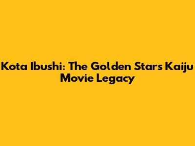 Kota Ibushi: The Golden Star's Kaiju Movie Legacy