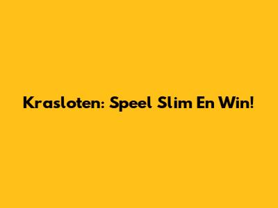 Krasloten: Speel Slim En Win!