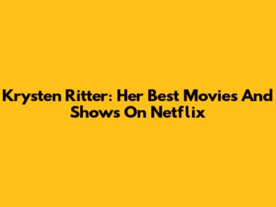 Krysten Ritter: Her Best Movies And Shows On Netflix