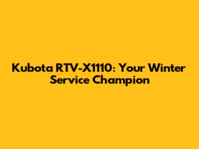 Kubota RTV-X1110: Your Winter Service Champion