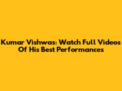 Kumar Vishwas: Watch Full Videos Of His Best Performances