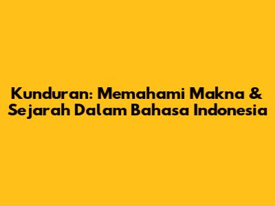 Kunduran: Memahami Makna & Sejarah Dalam Bahasa Indonesia