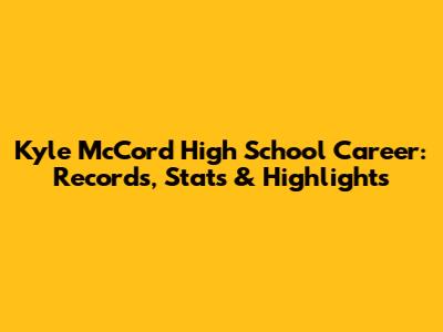 Kyle McCord High School Career: Records, Stats & Highlights
