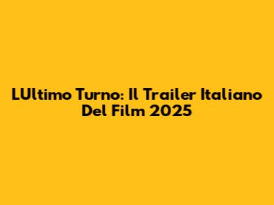 L'Ultimo Turno: Il Trailer Italiano Del Film 2025