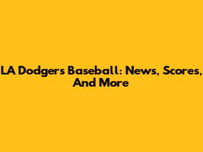 LA Dodgers Baseball: News, Scores, And More