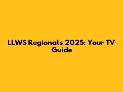 LLWS Regionals 2025: Your TV Guide