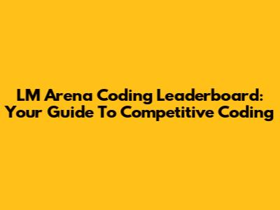 LM Arena Coding Leaderboard: Your Guide To Competitive Coding