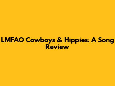 LMFAO Cowboys & Hippies: A Song Review
