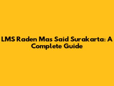 LMS Raden Mas Said Surakarta: A Complete Guide