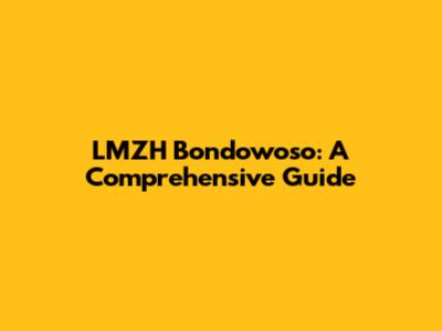 LMZH Bondowoso: A Comprehensive Guide