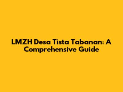 LMZH Desa Tista Tabanan: A Comprehensive Guide