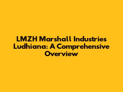 LMZH Marshall Industries Ludhiana: A Comprehensive Overview