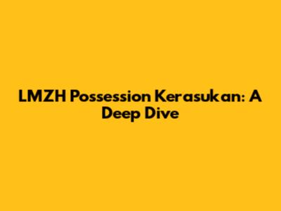 LMZH Possession Kerasukan: A Deep Dive