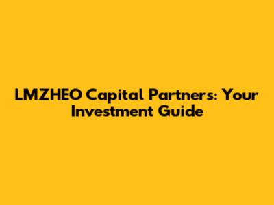 LMZHEO Capital Partners: Your Investment Guide