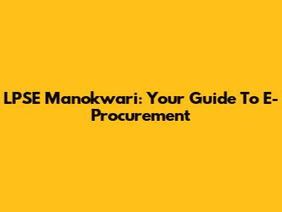 LPSE Manokwari: Your Guide To E-Procurement