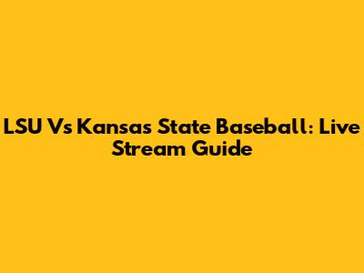 LSU Vs Kansas State Baseball: Live Stream Guide
