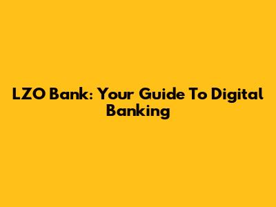 LZO Bank: Your Guide To Digital Banking