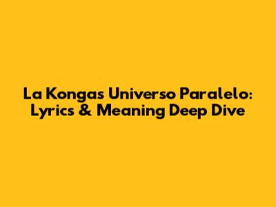 La Konga's 'Universo Paralelo': Lyrics & Meaning Deep Dive