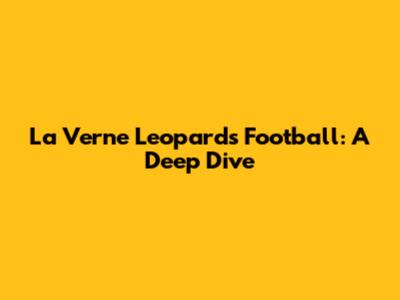 La Verne Leopards Football: A Deep Dive
