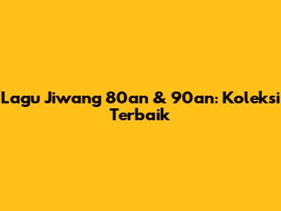 Lagu Jiwang 80an & 90an: Koleksi Terbaik