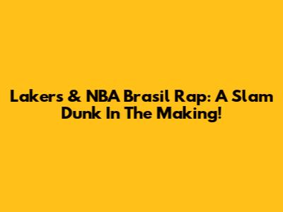 Lakers & NBA Brasil Rap: A Slam Dunk In The Making!