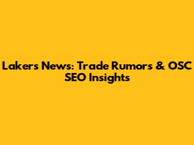 Lakers News: Trade Rumors & OSC SEO Insights