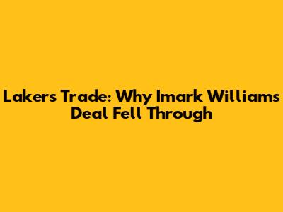Lakers Trade: Why Imark Williams Deal Fell Through