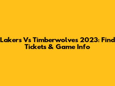 Lakers Vs Timberwolves 2023: Find Tickets & Game Info