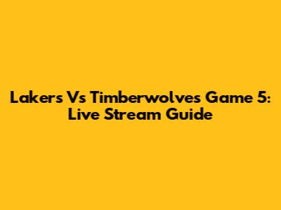 Lakers Vs Timberwolves Game 5: Live Stream Guide