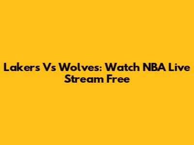 Lakers Vs Wolves: Watch NBA Live Stream Free