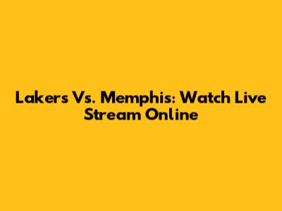 Lakers Vs. Memphis: Watch Live Stream Online