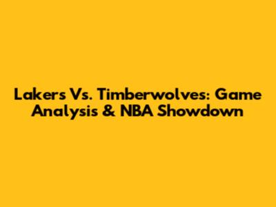 Lakers Vs. Timberwolves: Game Analysis & NBA Showdown