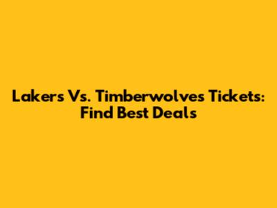 Lakers Vs. Timberwolves Tickets: Find Best Deals