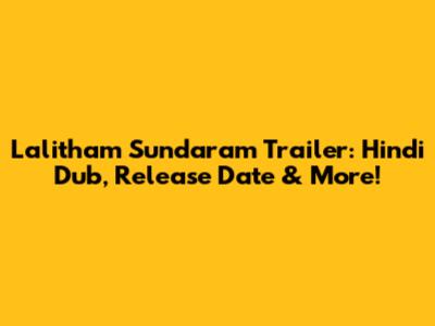 Lalitham Sundaram Trailer: Hindi Dub, Release Date & More!
