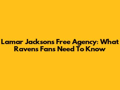 Lamar Jackson's Free Agency: What Ravens Fans Need To Know