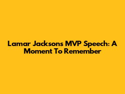 Lamar Jackson's MVP Speech: A Moment To Remember