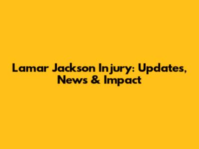 Lamar Jackson Injury: Updates, News & Impact